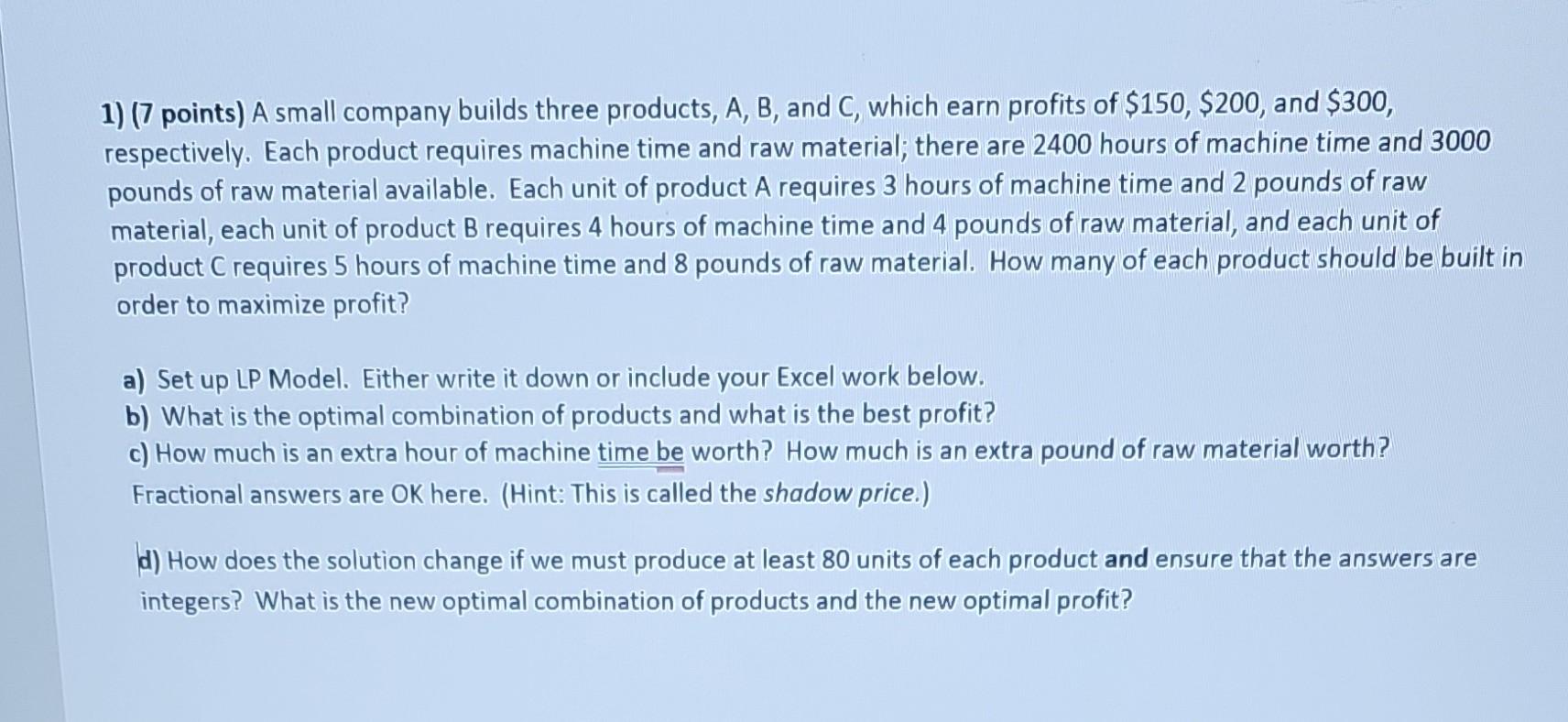 Please s olve in excel using solver. 1) (7 points) A small