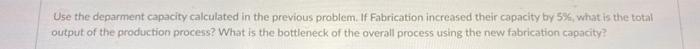Parts go through the following process: Fabrication Paint Assembly Finished Goods Capacity