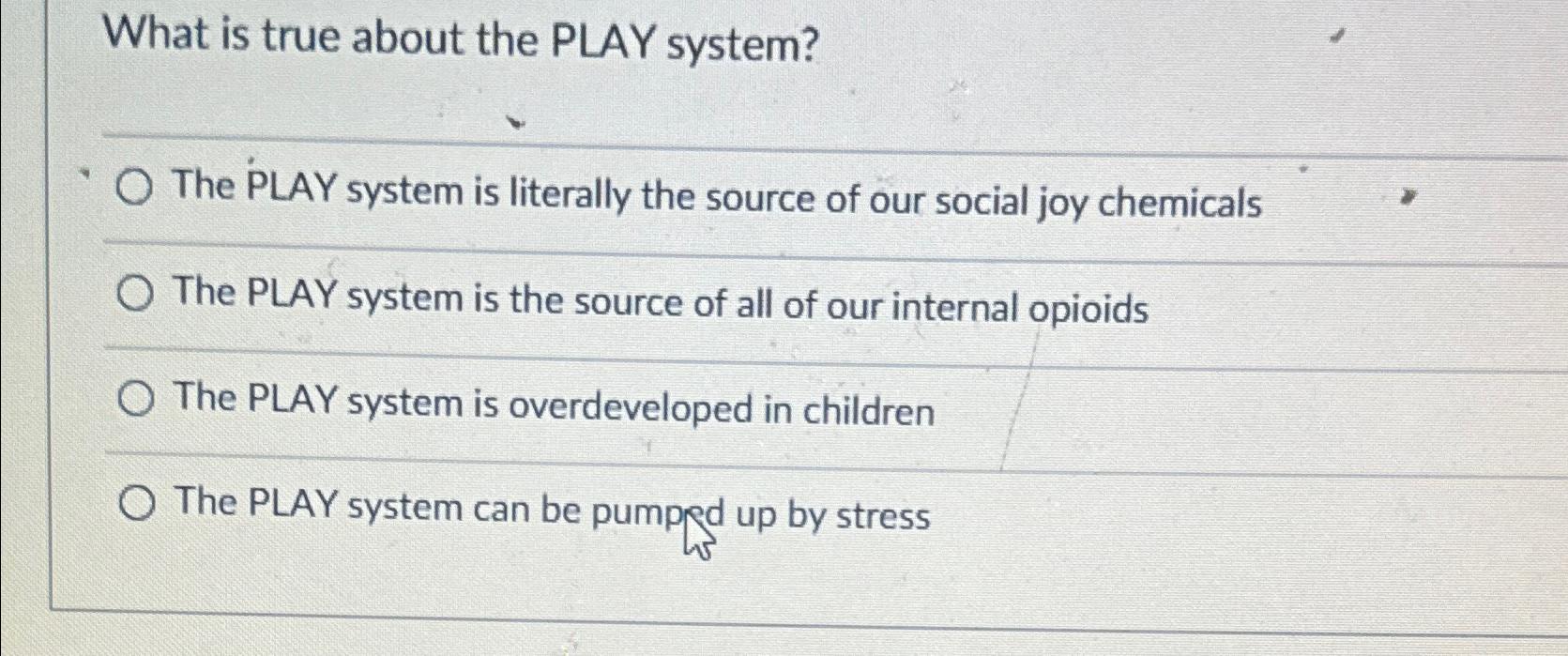  What is true about the PLAY system? The PLAY system is