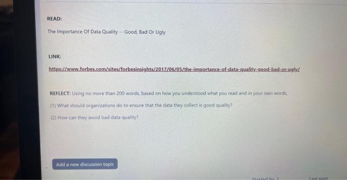  LINK: https://www.forbes.com/sites/forbesinsights/2017/06/05/the-importance-of-data-quality=geod-bad-or-uglyL REFLECT: Using no more than 200 words, based on