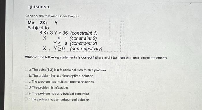 QUESTION 3 Consider the following Linear Program: Min 2X+ Y Subject