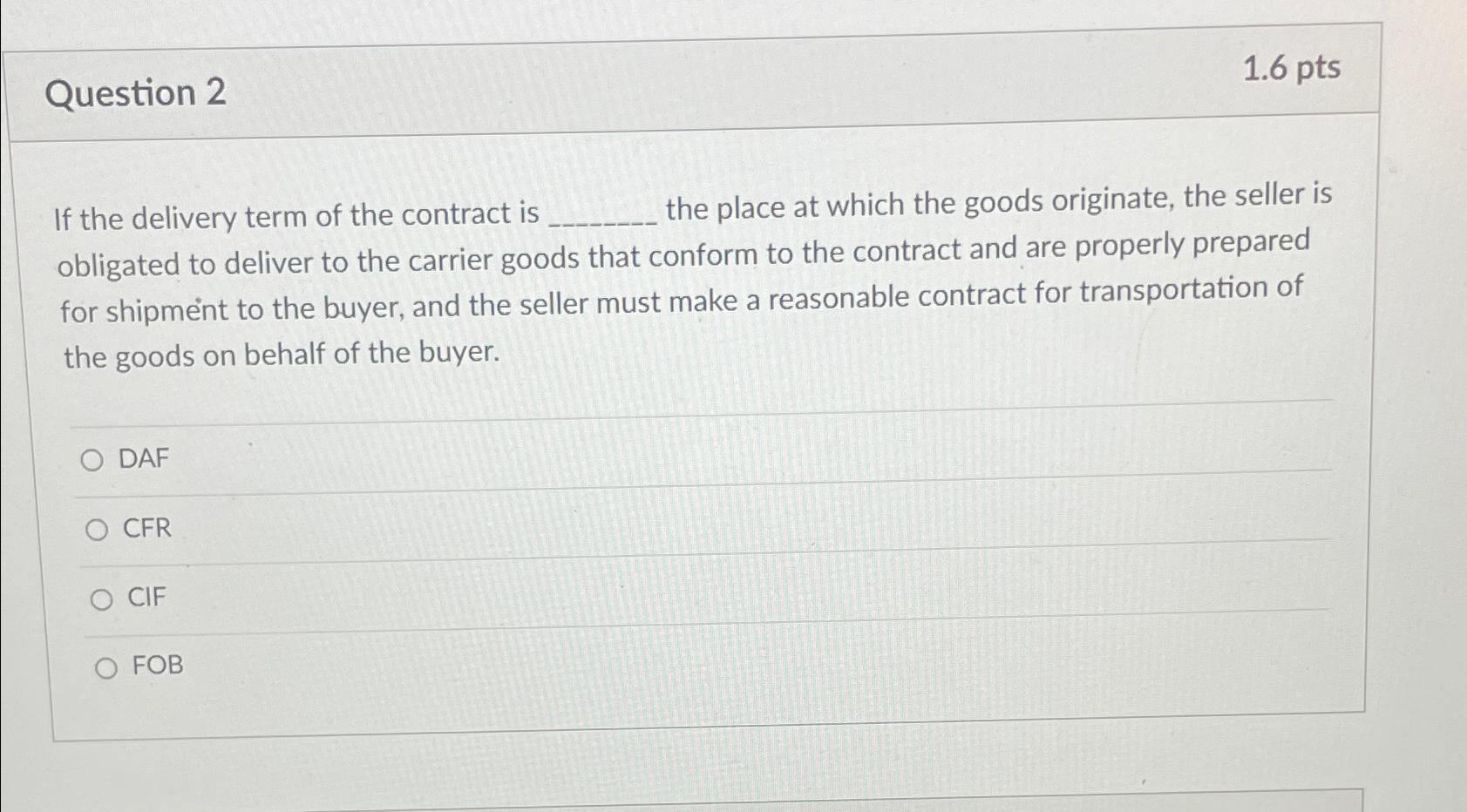  Question 2 1.6pts If the delivery term of the contract is
