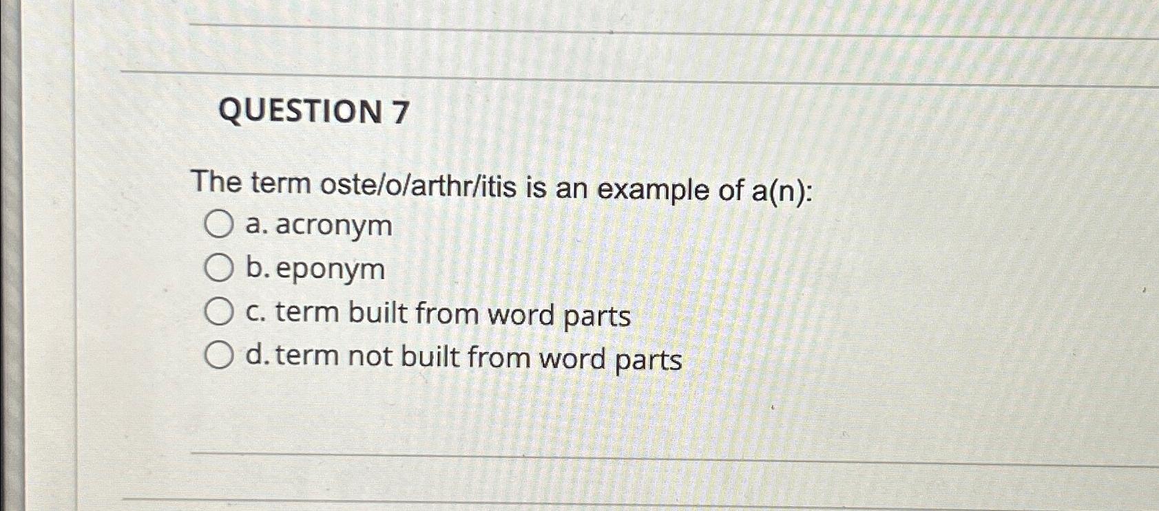  QUESTION 7 The term oste/o/arthr/itis is an example of a(n) :