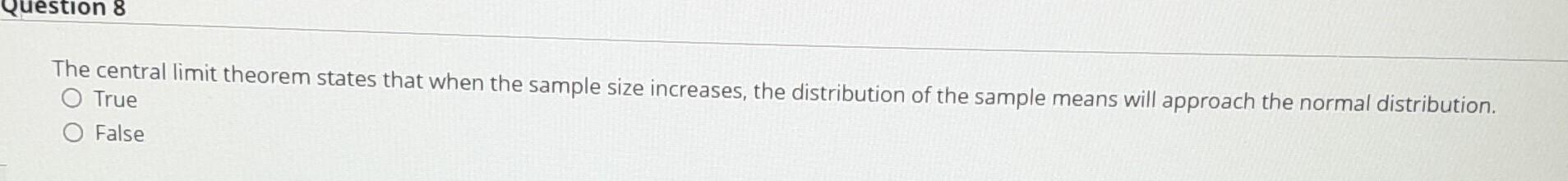  The central limit theorem states that when the sample size increases,