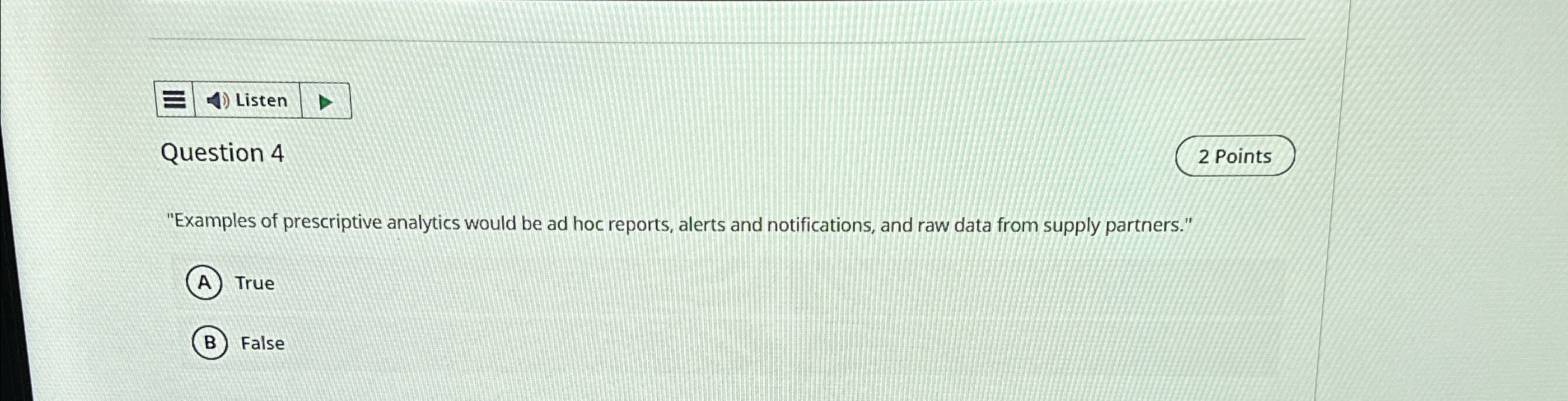  Listen Question 4 2 Points "Examples of prescriptive analytics would be