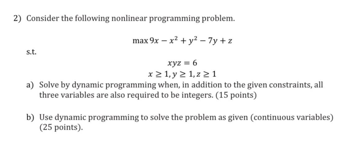  Consider the following nonlinear programming problem. max9x-x2+y2-7y+z s.t. xyz=6 x1,y1,z1 a)