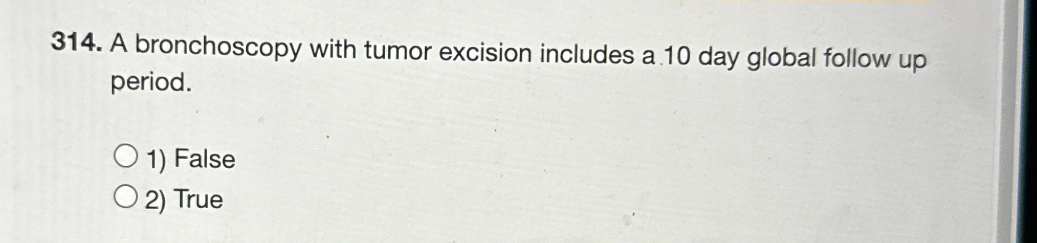  A bronchoscopy with tumor excision includes a 10 day global follow