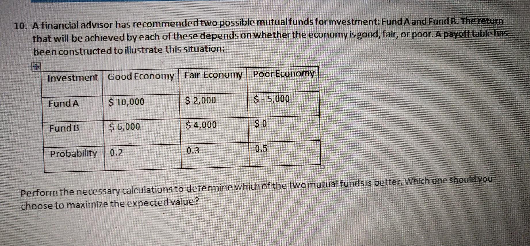 10. A financial advisor has recommended two possible mutual funds for