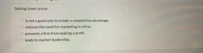  Setting lower prices is not a good way to create a