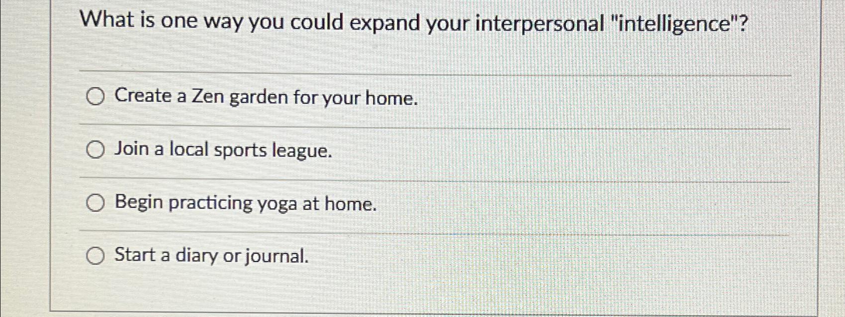  What is one way you could expand your interpersonal "intelligence"? Create