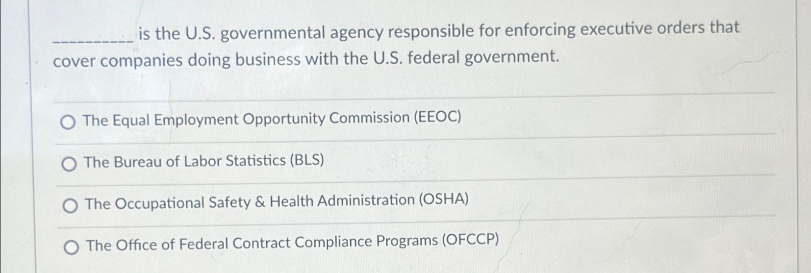  is the U.S. governmental agency responsible for enforcing executive orders that