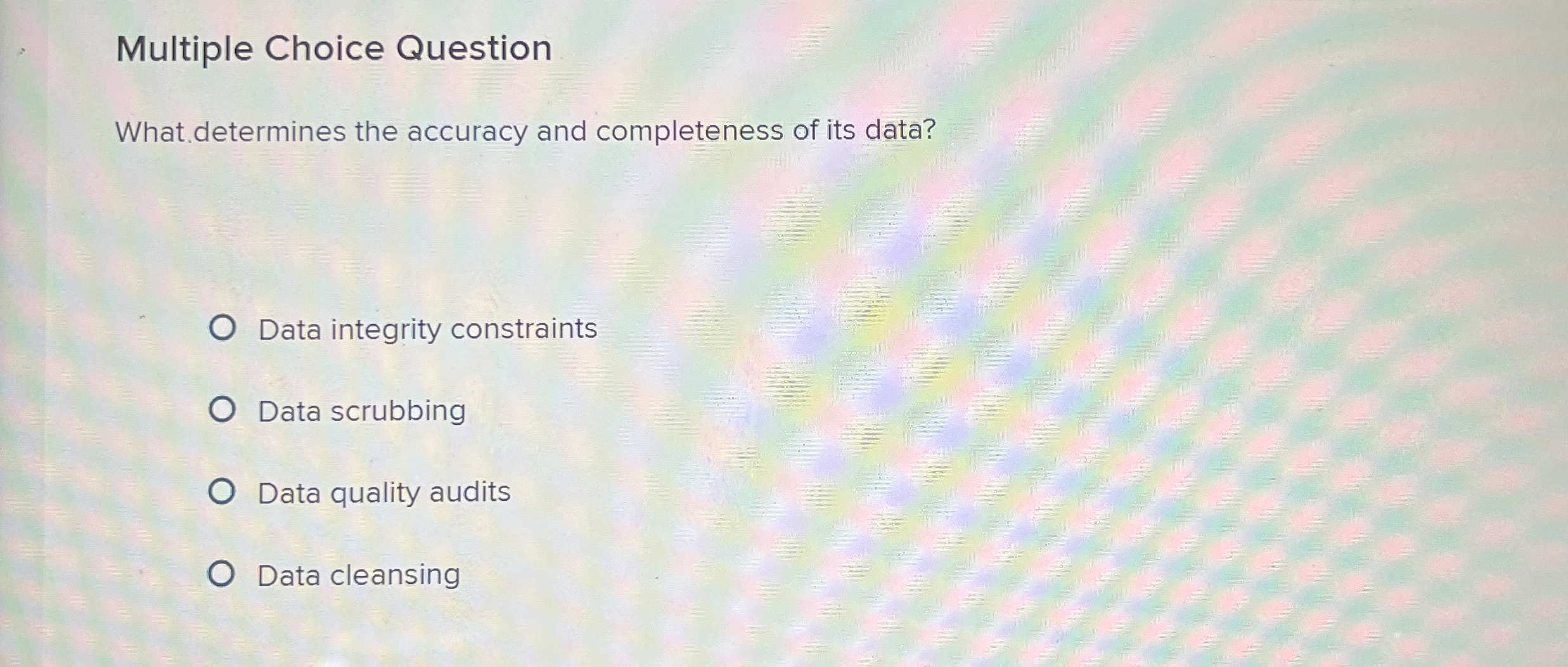  Multiple Choice Question What determines the accuracy and completeness of its