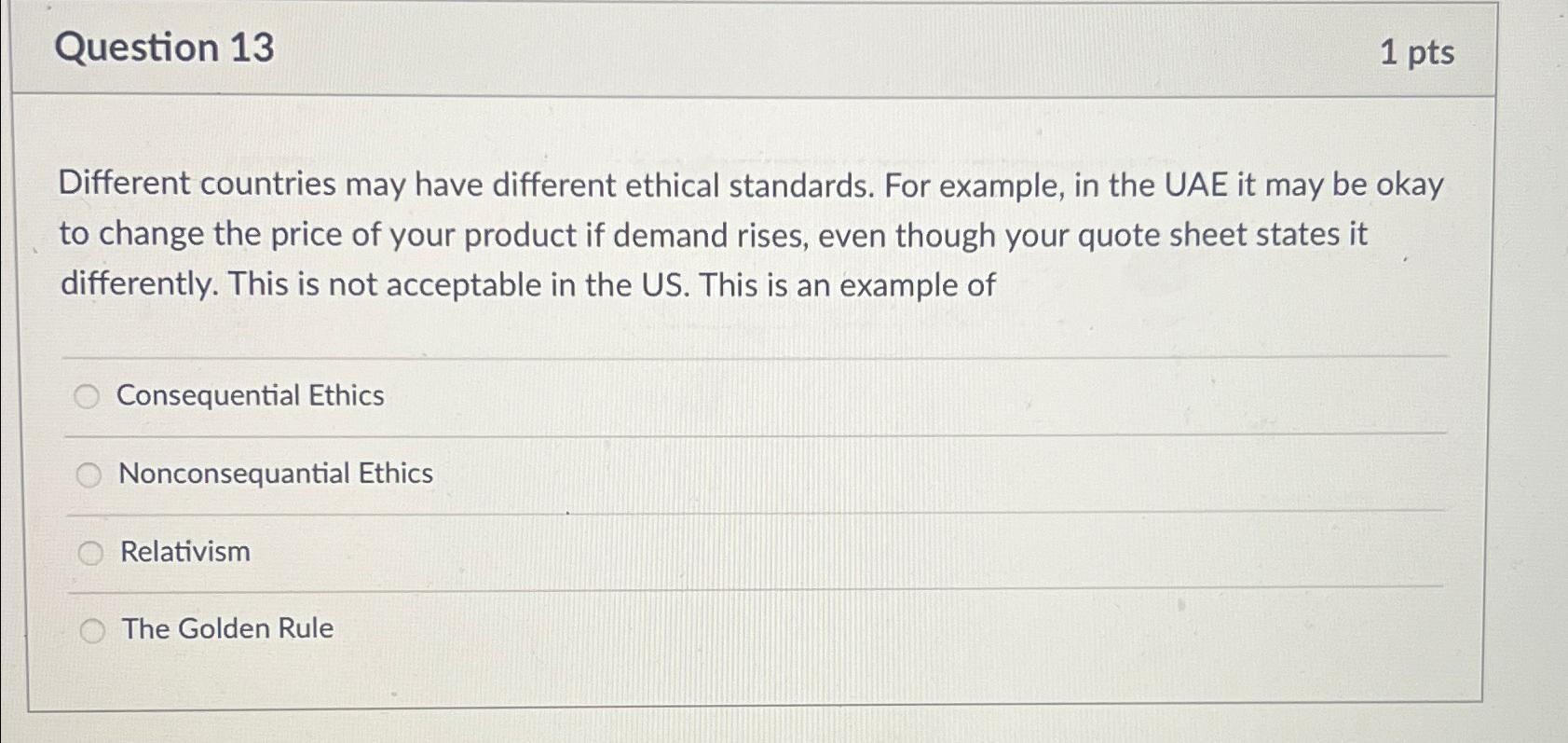  Question 13 1pts Different countries may have different ethical standards. For