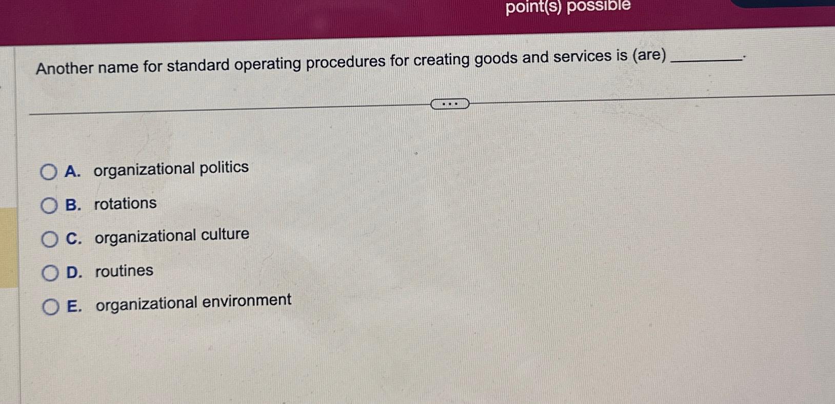  Another name for standard operating procedures for creating goods and services