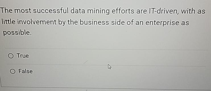  The most successful data mining efforts are IT-driven, with as little