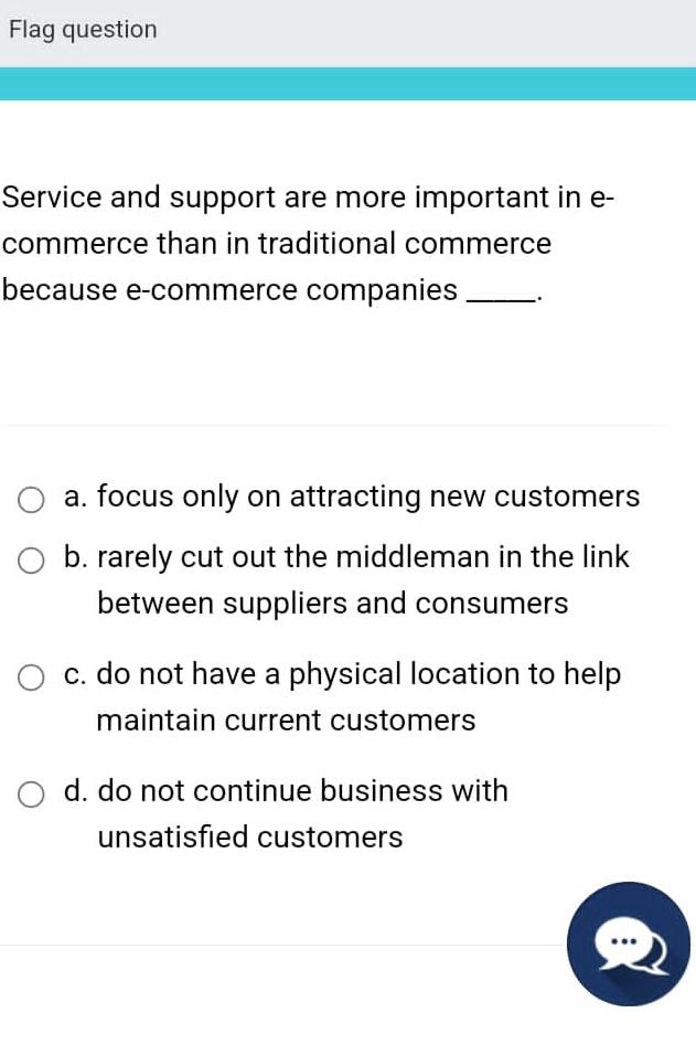  Flag question Service and support are more important in ecommerce than