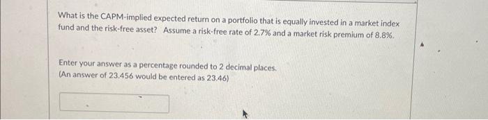  What is the CAPM-implied expected retum on a portfolio that is