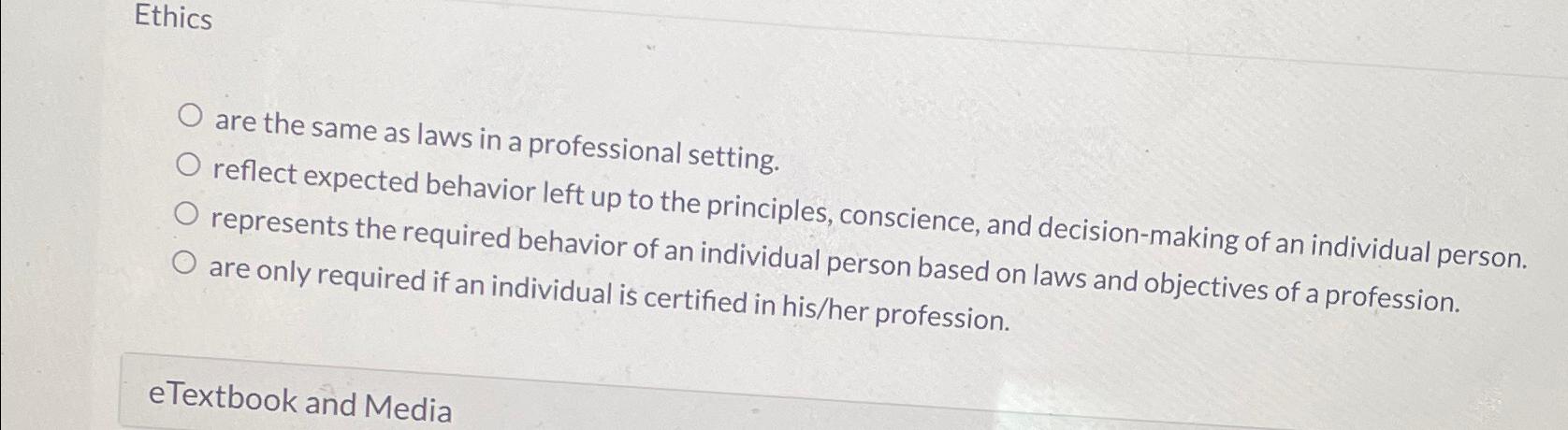  Ethics are the same as laws in a professional setting. reflect