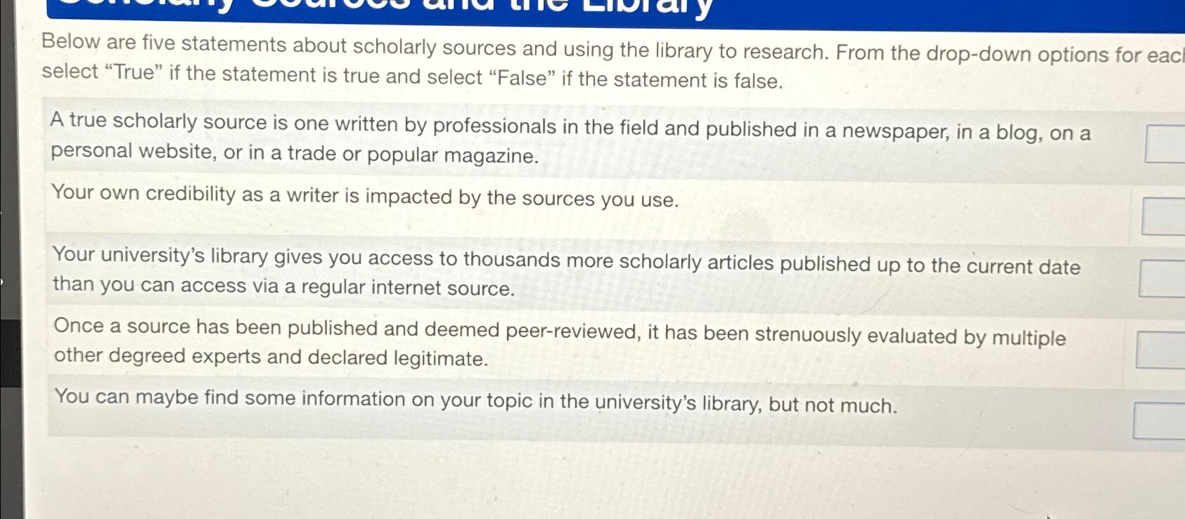  Below are five statements about scholarly sources and using the library