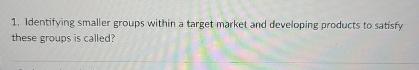  Identifying smaller groups within a target market and developing products to