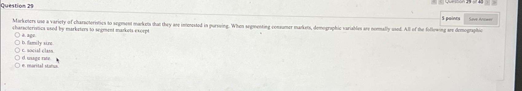  Question 29 5 points characteristics used by marketers to segment markets