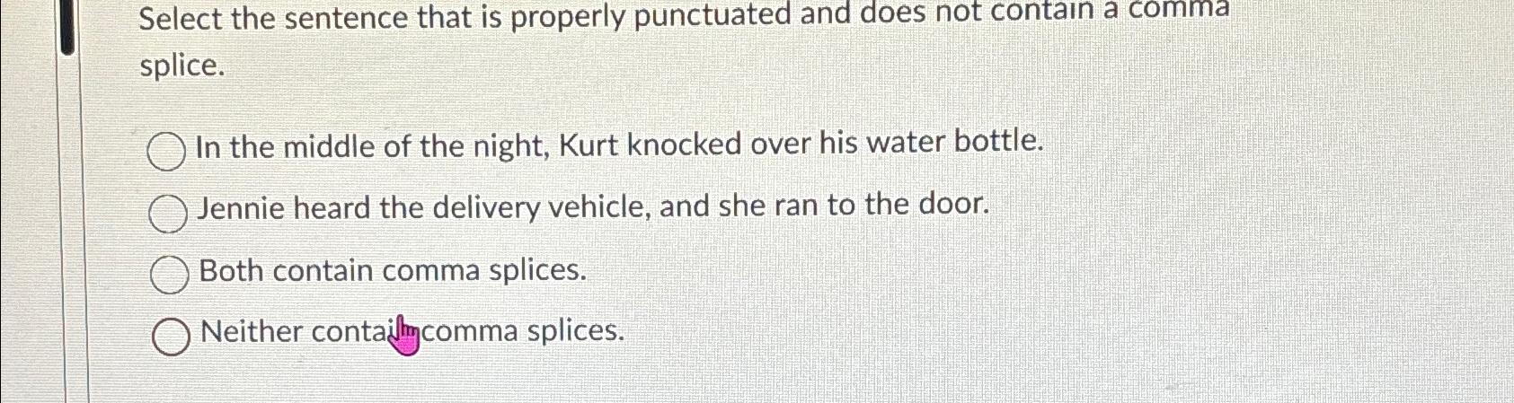  Select the sentence that is properly punctuated and does not contain