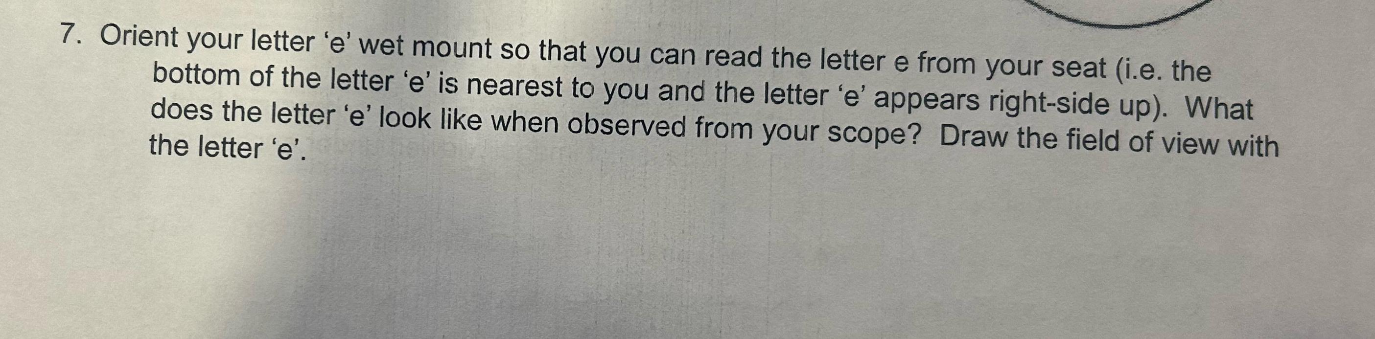  Orient your letter 'e' wet mount so that you can read