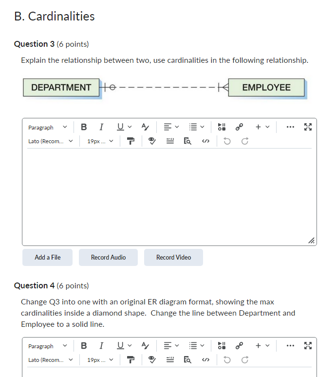 B. Cardinalities Question 3 Explain the relationship between two, use cardinalities in