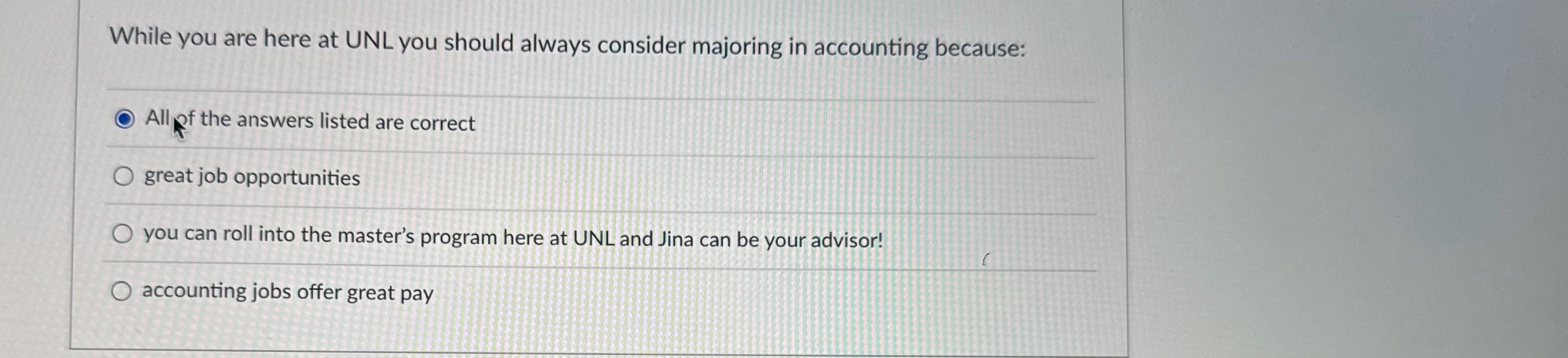  While you are here at UNL you should always consider majoring