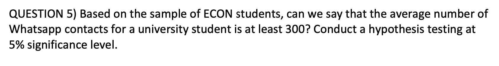  QUESTION 5) Based on the sample of ECON students, can we