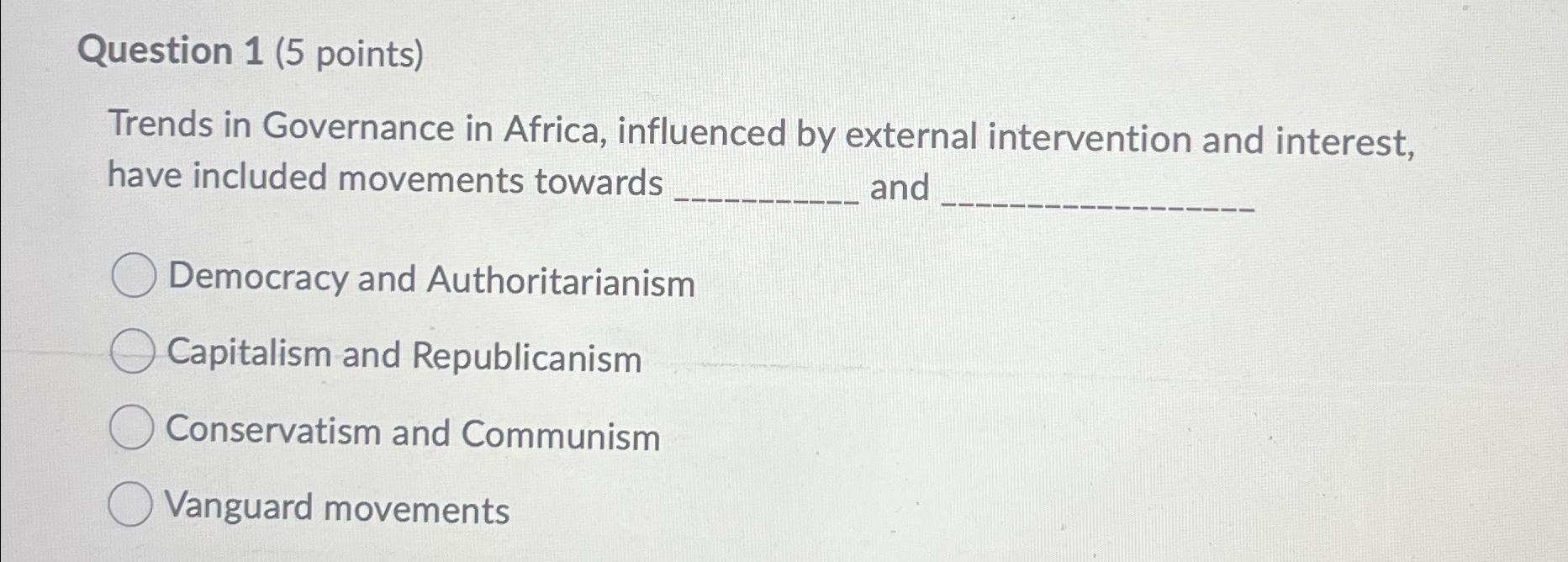  Question 1(5 points) Trends in Governance in Africa, influenced by external