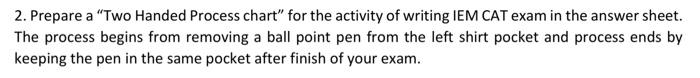  2. Prepare a "Two Handed Process chart" for the activity of
