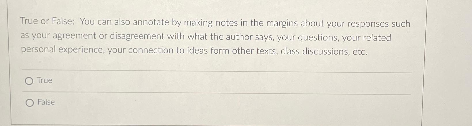  True or False: You can also annotate by making notes in