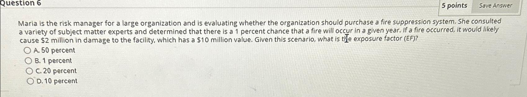  Question 6 5 points Maria is the risk manager for a