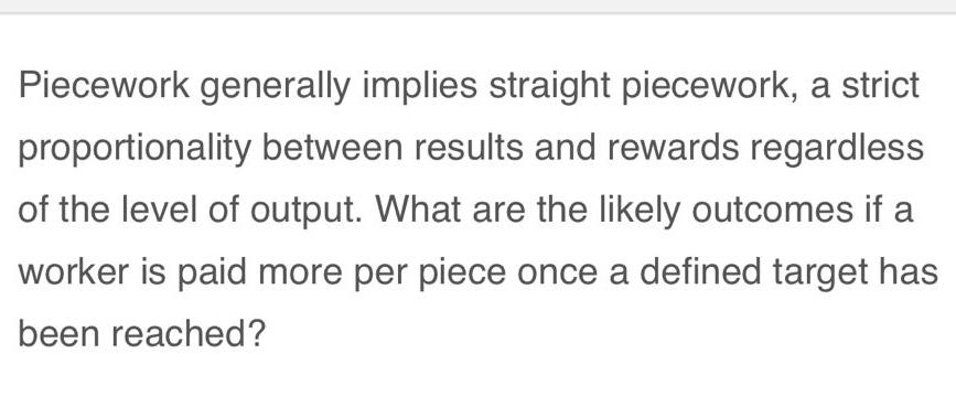  Piecework generally implies straight piecework, a strict proportionality between results and
