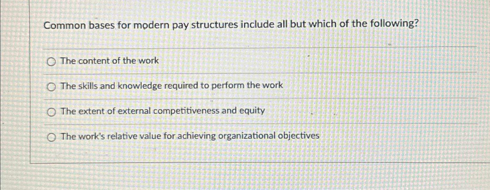  Common bases for modern pay structures include all but which of