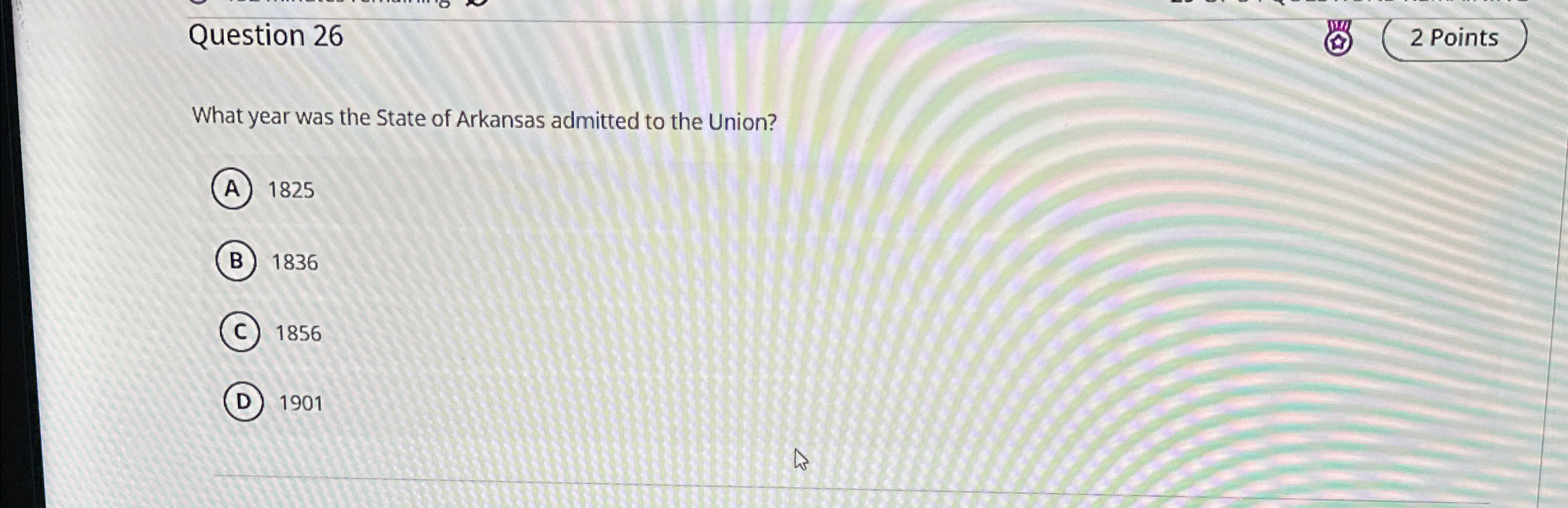  Question 26 2 Points What year was the State of Arkansas