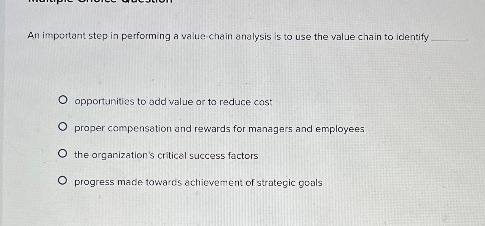  An important step in performing a value-chain analysis is to use