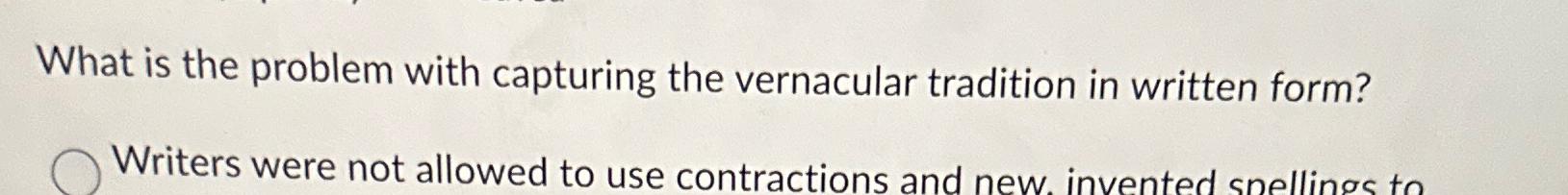  What is the problem with capturing the vernacular tradition in written