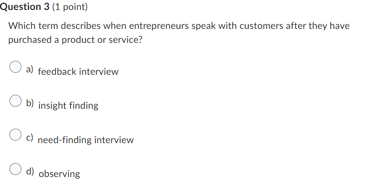  Question 3(1 point) Which term describes when entrepreneurs speak with customers