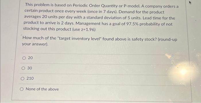  This problem is based on Periodic Order Quantity or P-model. A