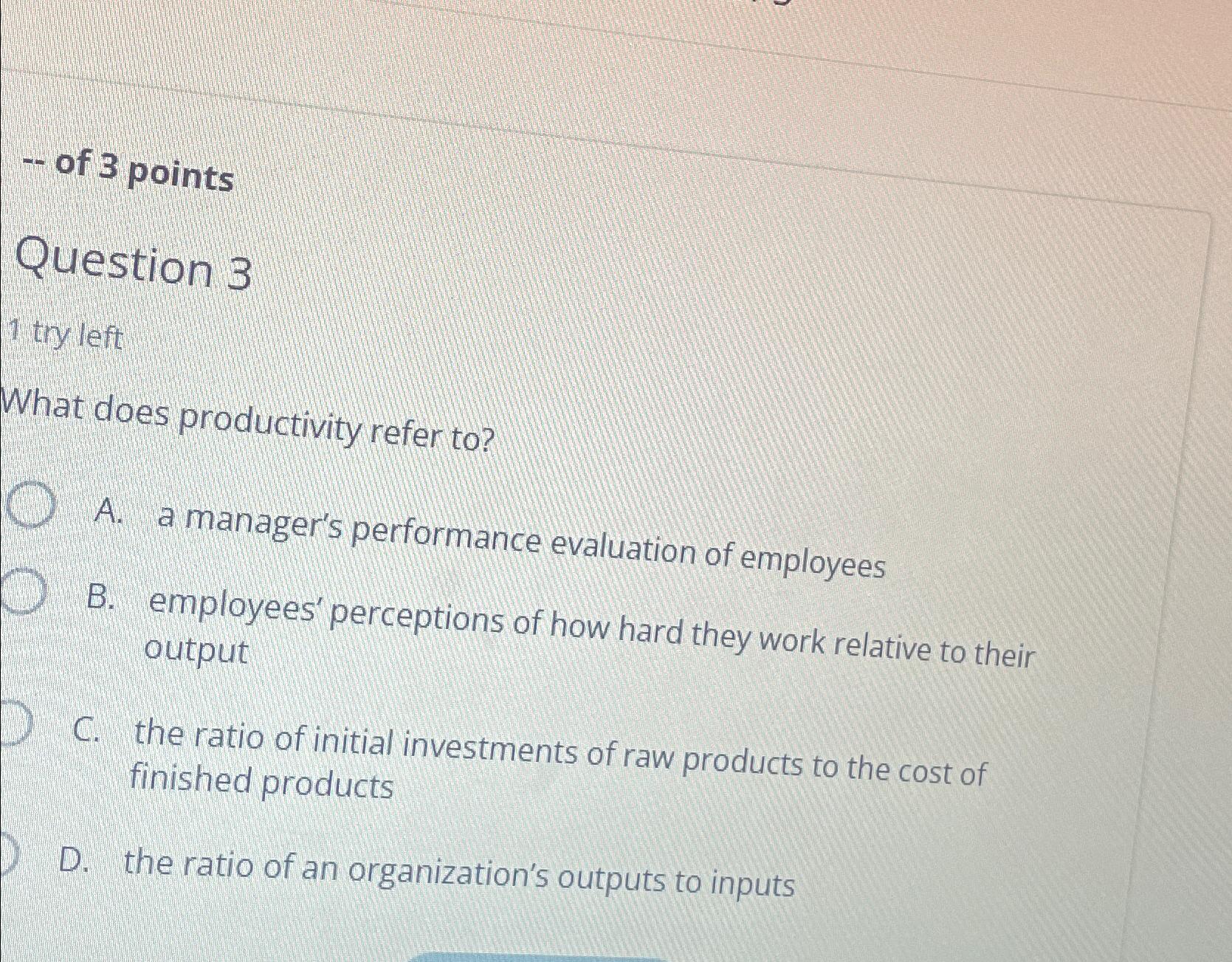  -- of 3 points Question 3 1 try left What does