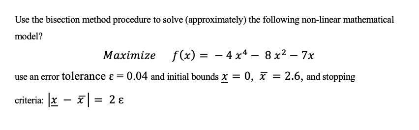 Use the bisection method procedure to solve (approximately) the following non-linear mathematical