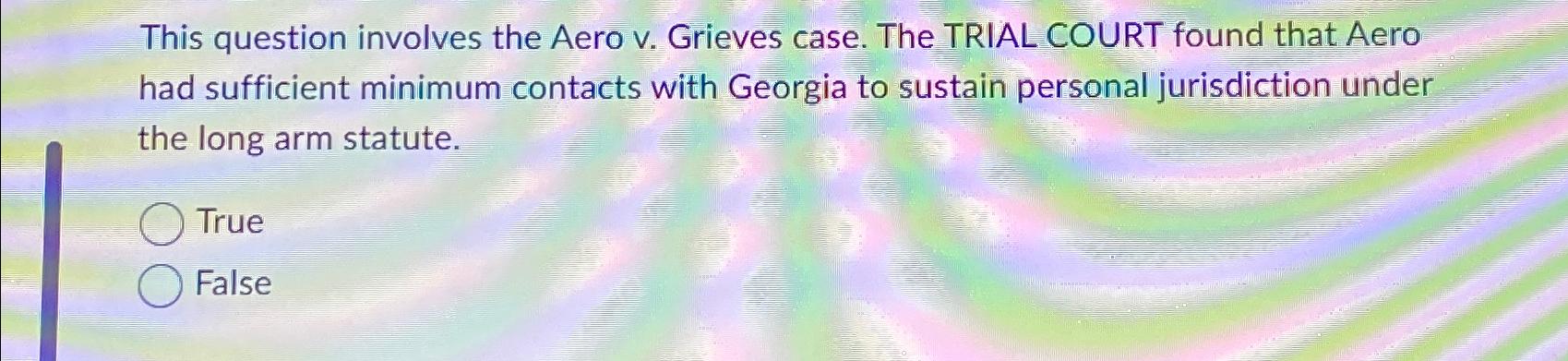  This question involves the Aero v. Grieves case. The TRIAL COURT