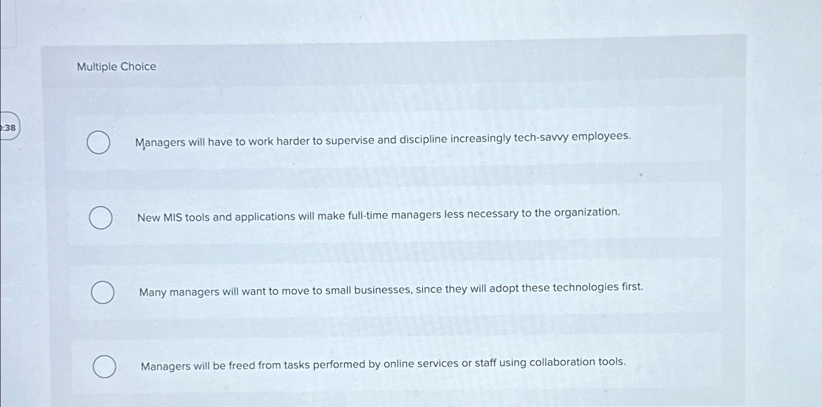  Multiple Choice Managers will have to work harder to supervise and