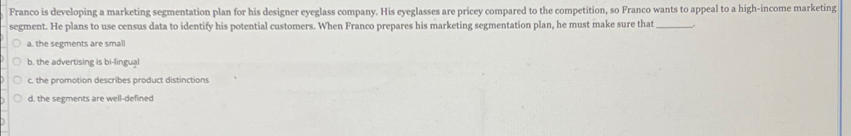  Franco is developing a marketing segmentation plan for his designer eyeglass