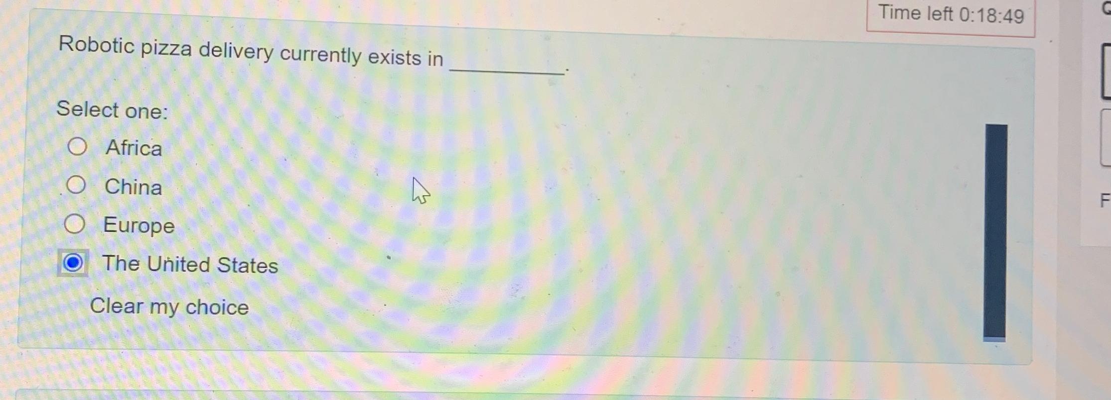  Time left 0:18:49 Robotic pizza delivery currently exists in Select one: