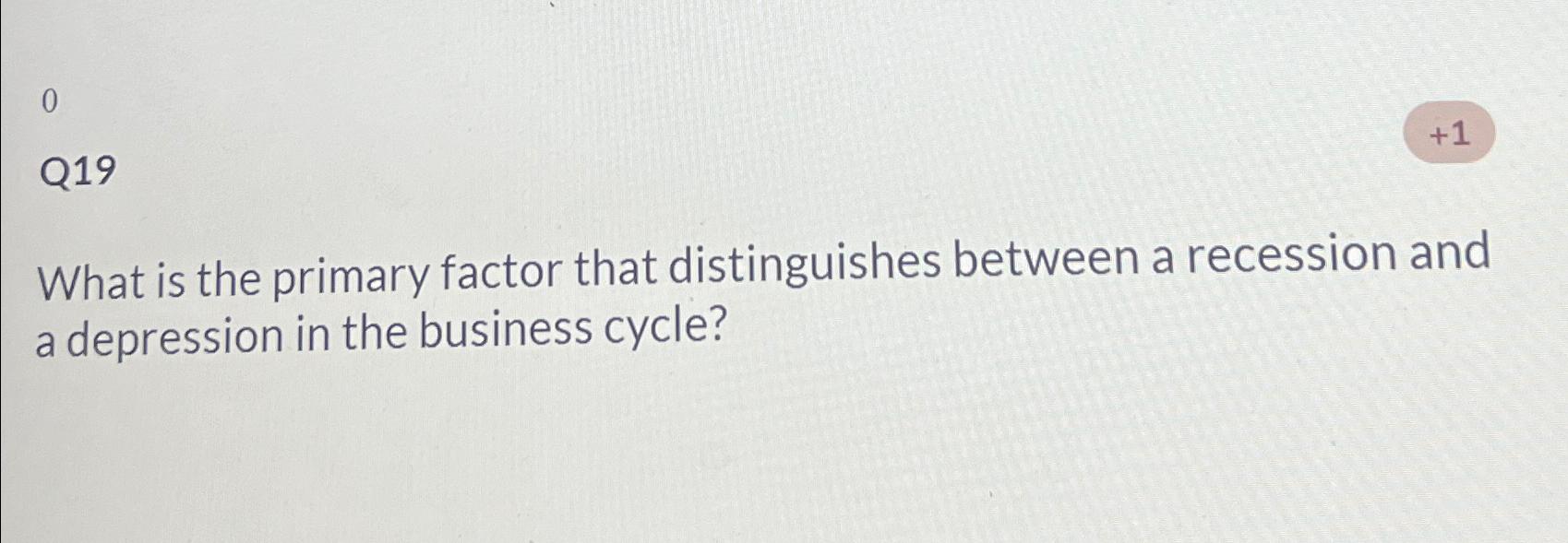  0 Q19 What is the primary factor that distinguishes between a