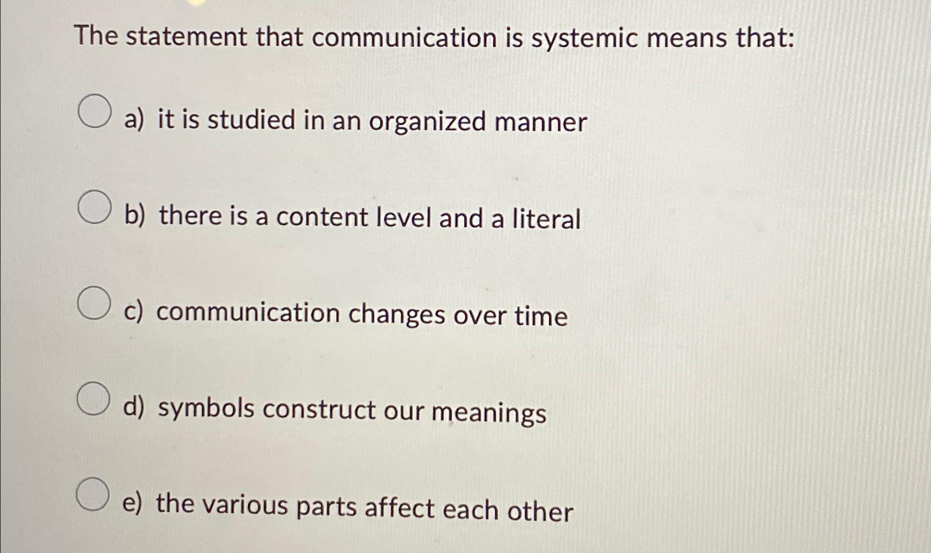  The statement that communication is systemic means that: a) it is