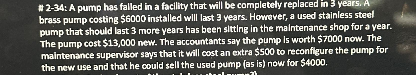  # 2-34: A pump has failed in a facility that will